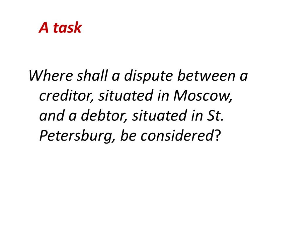 A task Where shall a dispute between a creditor, situated in Moscow, and a